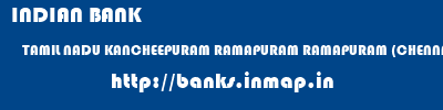 INDIAN BANK  TAMIL NADU KANCHEEPURAM RAMAPURAM RAMAPURAM (CHENNAI)  banks information 